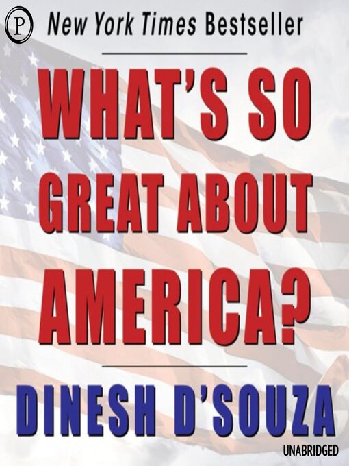 Title details for What's So Great about America by Dinesh D'Souza - Available